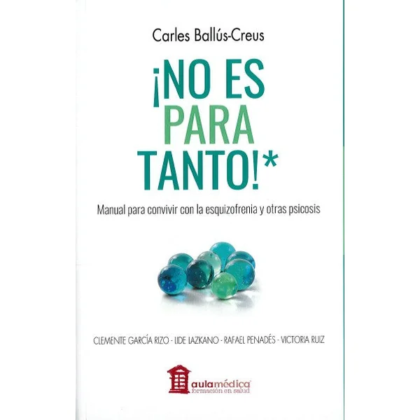¡No es para Tanto! - Manual para convivir con la esquizofrenia y otras psicosis